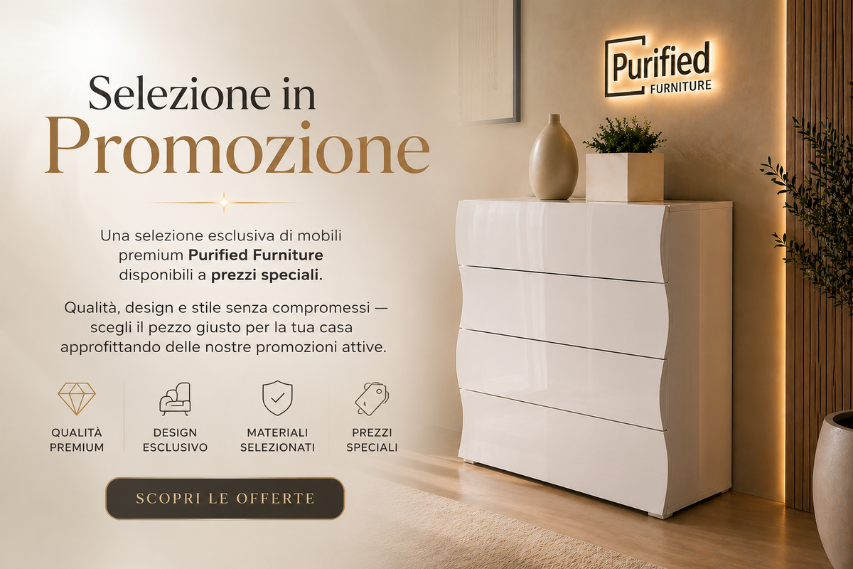 Selezione in Promozione - Mobili Premium | Purified Furniture